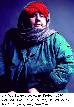 Andres Serrano, Nomads, Bertha - 1990 -stampa cibachrome, courtesy dell