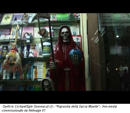 Opificio Ciclope/Egle Sommacal (I) - "Rapsodia della Sacra Muerte" - live-media commissionato da Netmage 07