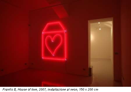 FranKo B, House of love, 2007, installazione al neon, 150 x 200 cm