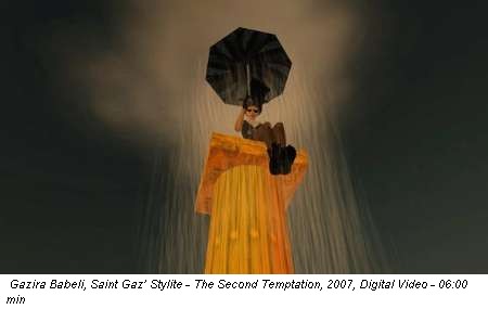 Gazira Babeli, Saint Gaz’ Stylite - The Second Temptation, 2007, Digital Video - 06:00 min