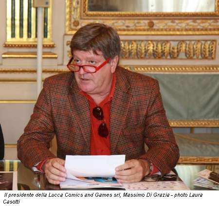 Il presidente della Lucca Comics and Games srl, Massimo Di Grazia - photo Laura Casotti