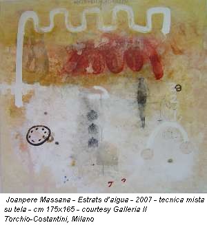 Joanpere Massana - Estrats d'aigua - 2007 - tecnica mista su tela - cm 175x165 - courtesy Galleria Il Torchio-Costantini, Milano