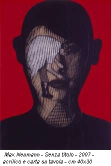 Max Neumann - Senza titolo - 2007 - acrilico e carta su tavola - cm 40x30