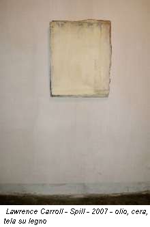 Lawrence Carroll - Spill - 2007 - olio, cera, tela su legno