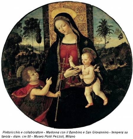 Pintoricchio e collaboratore - Madonna con il Bambino e San Giovannino - tempera su tavola - diam. cm 80 - Museo Poldi Pezzoli, Milano