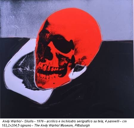 Andy Warhol - Skulls - 1976 - acrilico e inchiostro serigrafico su tela, 4 pannelli - cm 183,2x204,5 ognuno - The Andy Warhol Museum, Pittsburgh