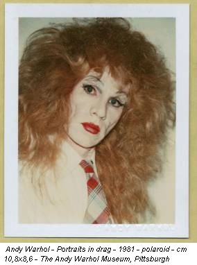 Andy Warhol - Portraits in drag - 1981 - polaroid - cm 10,8x8,6 - The Andy Warhol Museum, Pittsburgh