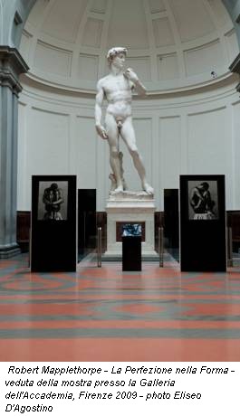 Robert Mapplethorpe - La Perfezione nella Forma - veduta della mostra presso la Galleria dell'Accademia, Firenze 2009 - photo Eliseo D'Agostino