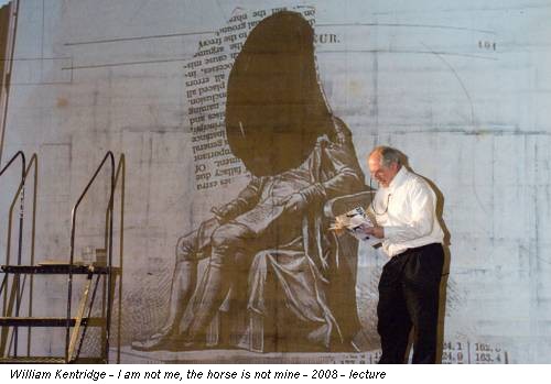 William Kentridge - I am not me, the horse is not mine - 2008 - lecture