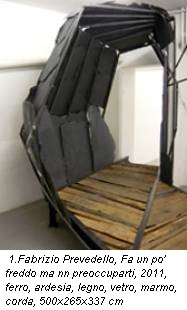 1. Fabrizio Prevedello, Fa un po� freddo ma nn preoccuparti, 2011, ferro, ardesia, legno, vetro, marmo, corda, 500x265x337 cm