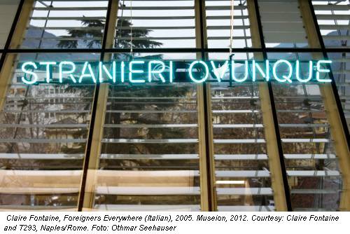 Claire Fontaine, Foreigners Everywhere (Italian), 2005. Museion, 2012. Courtesy: Claire Fontaine and T293, Naples/Rome. Foto: Othmar Seehauser