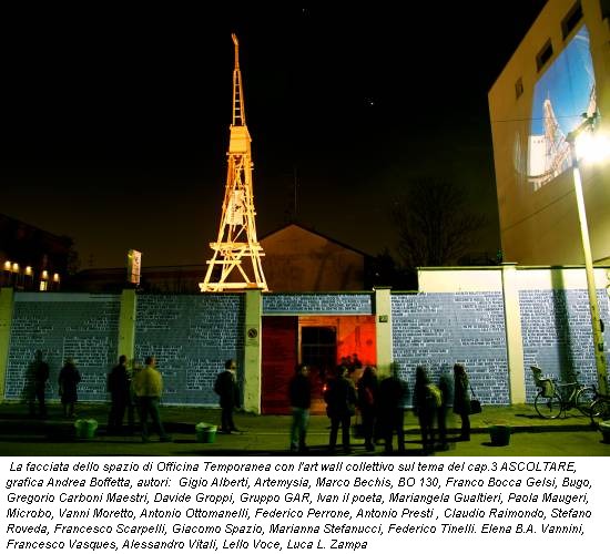 La facciata dello spazio di Officina Temporanea con l'art wall collettivo sul tema del cap.3 ASCOLTARE, grafica Andrea Boffetta, autori: Gigio Alberti, Artemysia, Marco Bechis, BO 130, Franco Bocca Gelsi, Bugo, Gregorio Carboni Maestri, Davide Groppi, Gruppo GAR, Ivan il poeta, Mariangela Gualtieri, Paola Maugeri, Microbo, Vanni Moretto, Antonio Ottomanelli, Federico Perrone, Antonio Presti , Claudio Raimondo, Stefano Roveda, Francesco Scarpelli, Giacomo Spazio, Marianna Stefanucci, Federico Tinelli. Elena B.A. Vannini, Francesco Vasques, Alessandro Vitali, Lello Voce, Luca L. Zampa