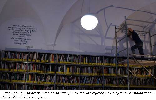 Elisa Strinna, The Artist's Profession, 2012, The Artist in Progress, courtesy Incontri Internazionali d'Arte, Palazzo Taverna, Roma