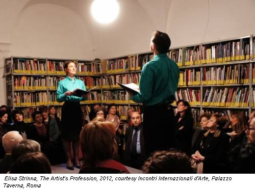 Elisa Strinna, The Artist's Profession, 2012, courtesy Incontri Internazionali d'Arte, Palazzo Taverna, Roma