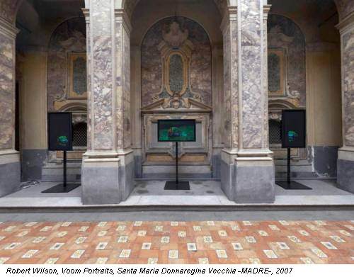 Robert Wilson, Voom Portraits, Santa Maria Donnaregina Vecchia -MADRE-, 2007