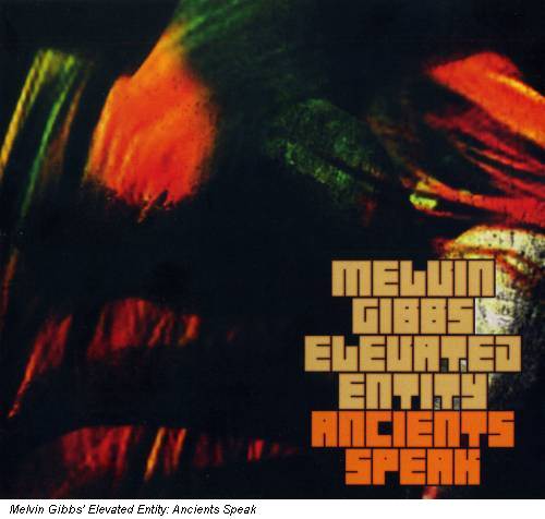Melvin Gibbs� Elevated Entity: Ancients Speak