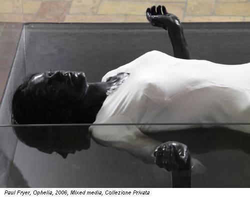 Paul Fryer, Ophelia, 2006, Mixed media, Collezione Privata