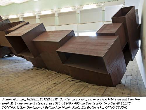 Antony Gormley, VESSEL 2012  Cor-Ten in acciaio, viti in acciaio M16 svasata| Cor-Ten steel, M16 countersunk steel screws 370 x 2200 x 480 cm Courtesy &copy; the artist GALLERIA CONTINUA, San Gimignano / Beijing / Le Moulin Photo Ela Bialkowska, OKNO STUDIO