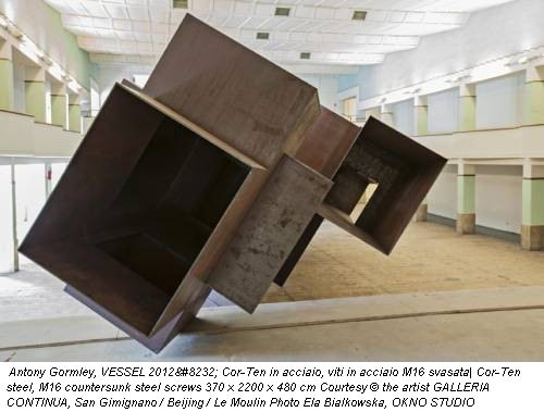 Antony Gormley, VESSEL 2012  Cor-Ten in acciaio, viti in acciaio M16 svasata| Cor-Ten steel, M16 countersunk steel screws 370 x 2200 x 480 cm Courtesy &copy; the artist GALLERIA CONTINUA, San Gimignano / Beijing / Le Moulin Photo Ela Bialkowska, OKNO STUDIO
