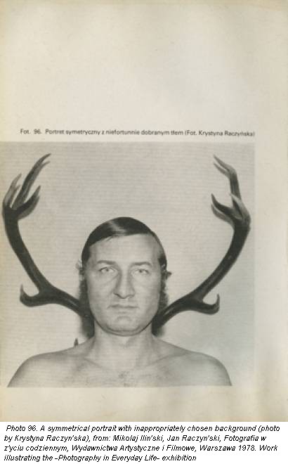Photo 96. A symmetrical portrait with inappropriately chosen background (photo by Krystyna Raczyn'ska), from: Mikolaj Ilin'ski, Jan Raczyn'ski, Fotografia w z'yciu codziennym, Wydawnictwa Artystyczne i Filmowe, Warszawa 1978. Work illustrating the -Photography in Everyday Life- exhibition