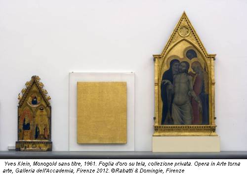 Yves Klein, Monogold sans titre, 1961. Foglia d'oro su tela, collezione privata. Opera in Arte torna arte, Galleria dell'Accademia, Firenze 2012. &copy;Rabatti & Domingie, Firenze