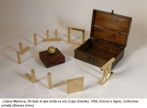 Liliana Maresca, No todo lo que brilla es oro (Caja Grande), 1988, bronzo e legno, Collezione privata (Buenos Aires)