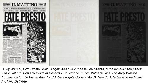 Andy Warhol, Fate Presto, 1981. Acrylic and silkscreen ink on canvas, three panels each panel: 270 x 200 cm. Palazzo Reale di Caserta - Collezione Terrae Motus &copy; 2011 The Andy Warhol Foundation for the Visual Arts, Inc. / Artists Rights Society (ARS), New York, &copy; Luciano Pedicini / Archivio Dell'Arte