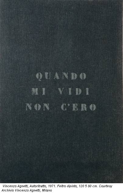 Vincenzo Agnetti, Autoritratto, 1971. Feltro dipinto, 120 5 80 cm. Courtesy Archivio Vincenzo Agnetti, Milano
