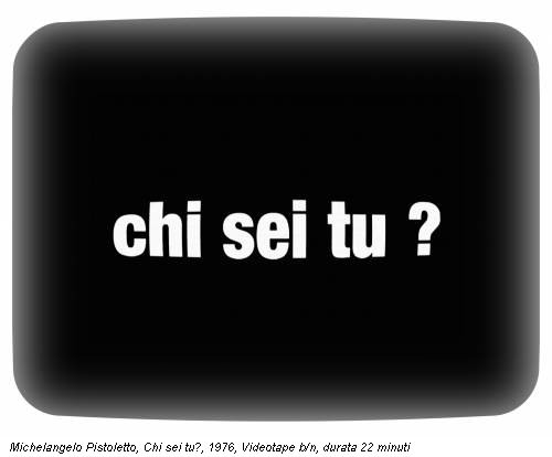 Michelangelo Pistoletto, Chi sei tu?, 1976, Videotape b/n, durata 22 minuti