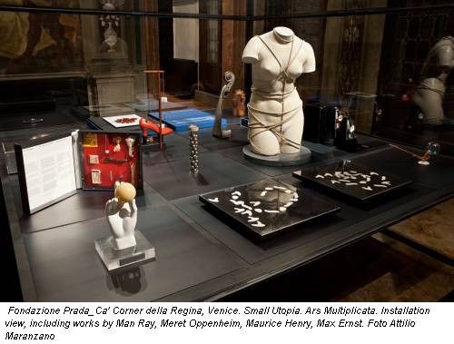 Fondazione Prada_Ca' Corner della Regina, Venice. Small Utopia. Ars Multiplicata. Installation view, including works by Man Ray, Meret Oppenheim, Maurice Henry, Max Ernst. Foto Attilio Maranzano