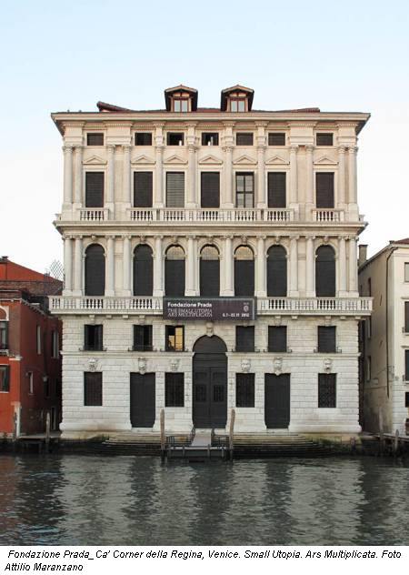 Fondazione Prada_Ca' Corner della Regina, Venice. Small Utopia. Ars Multiplicata. Foto Attilio Maranzano