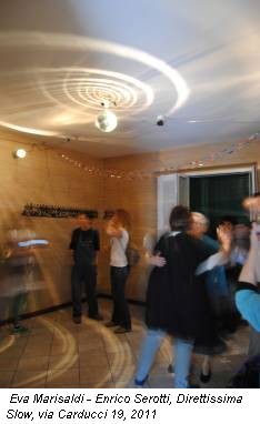 Eva Marisaldi - Enrico Serotti, Direttissima Slow, via Carducci 19, 2011