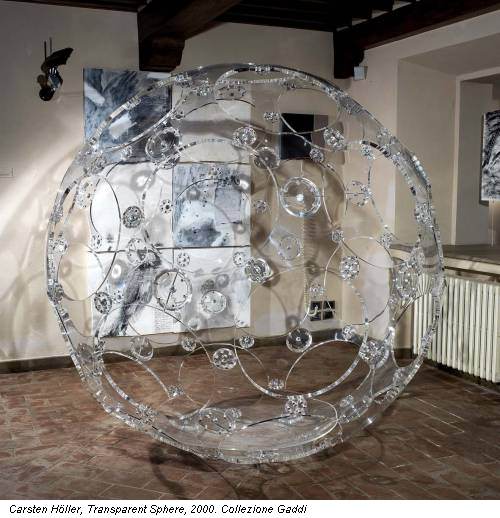 Carsten Höller, Transparent Sphere, 2000. Collezione Gaddi