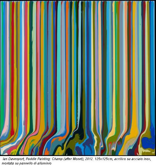 Ian Davenport, Puddle Painting: Champ (after Monet), 2012. 125x125cm, acrilico su acciaio inox, montata su pannello di alluminio