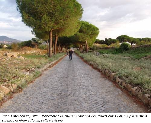 Plebis Manoeuvre, 2008. Performance di Tim Brennan: una camminata epica dal Tempio di Diana sul Lago di Nemi a Roma, sulla via Appia