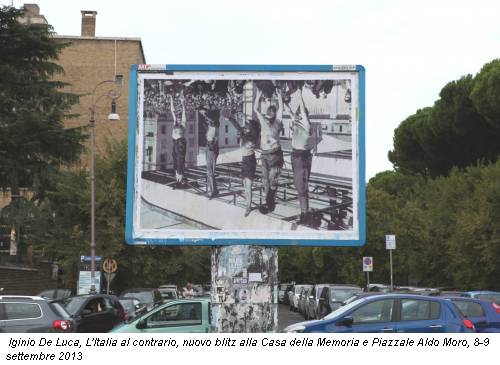Iginio De Luca, L'Italia al contrario, nuovo blitz alla Casa della Memoria e Piazzale Aldo Moro, 8-9 settembre 2013