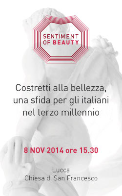 ‘Sentiment of Beauty’: a Lucca due giorni sulla bellezza come nutrimento dell’anima L’8 e il 9 novembre la rassegna a cura di Progetto Vitalità Onlus Atteso il Ministro dell’Istruzione Stefania Giannini ‘Sentiment of Beauty’: a Lucca due giorni sulla bellezza come nutrimento dell’anima L’8 e il 9 novembre la rassegna a cura di Progetto Vitalità Onlus Atteso il Ministro dell’Istruzione Stefania Giannini