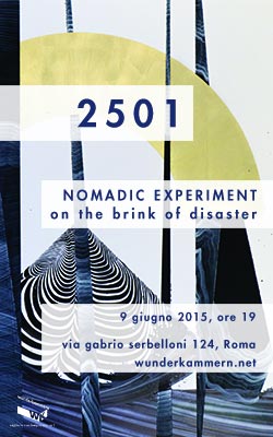 Wunderkammern è lieta di presentare NOMADIC EXPERIMENT – on the brink of disaster, la mostra personale dell’artista milanese 2501