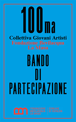 Bando per la 100ma Collettiva Giovani Artisti Fondazione Bevilacqua La Masa