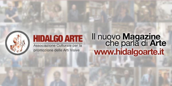 HIDALGO ARTE – Il NUOVO MAGAZINE CHE PARLA DI ARTE