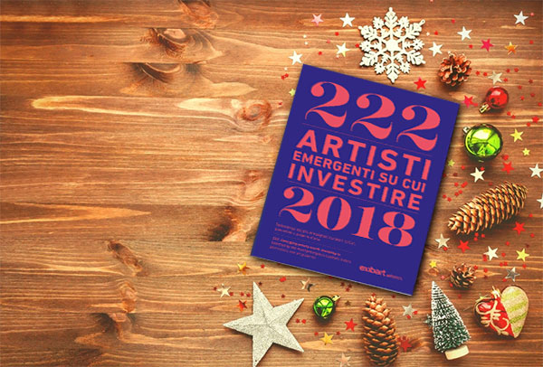 QUEST’ANNO, A NATALE REGALA IL NOSTRO LIBRO! 222 ARTISTI EMERGENTI SU CUI INVESTIRE