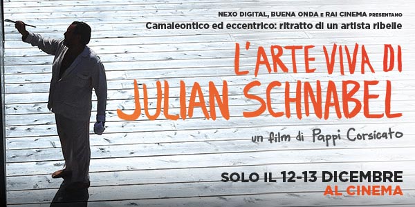 L’ARTE VIVA DI JULIAN SCHNABEL. IL FILM EVENTO, DIRETTO DA PAPPI CORSICATO, DEDICATO ALLA SUPERSTAR DEL PANORAMA ARTISTICO NEWYORCHESE GIÀ PRESENTATO COME EVENTO SPECIALE AL TRIBECA FILM FESTIVAL