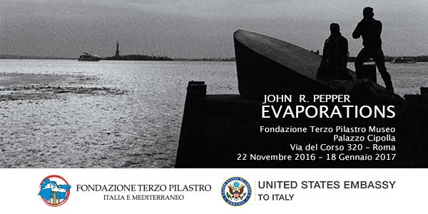 La Fondazione Terzo Pilastro – Italia e Mediterraneo e l’Ambasciata degli Stati Uniti d’America in Italia presentano la mostra personale del fotografo John R.Pepper “Evaporations”