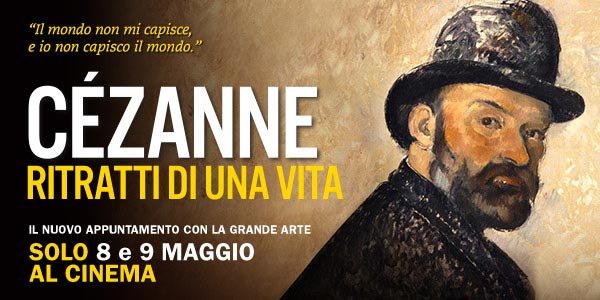È IL PADRE DELL’ARTE MODERNA  | ARRIVA AL CINEMA IL FILM EVENTO CÉZANNE. RITRATTI DI UNA VITA
