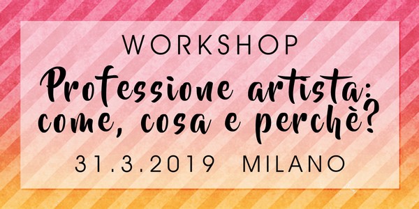Si riaprono le iscrizioni per il workshop:  | PROFESSIONE ARTISTA: COME COSA E PERCHÉ?