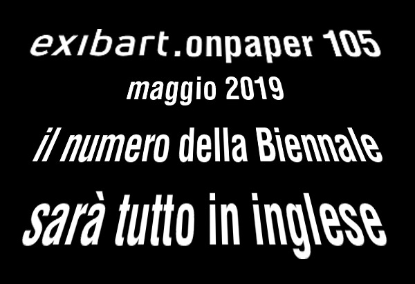 exibart.onpaper n. 105  | stiamo preparando il numero della Biennale  | e sarà tutto in inglese