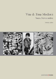 Tutta Tina Modotti in un libro Tutta Tina Modotti in un libro