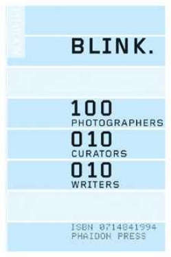 Blink: in un libro 100 fotografi, 10 curatori, 10 scrittori