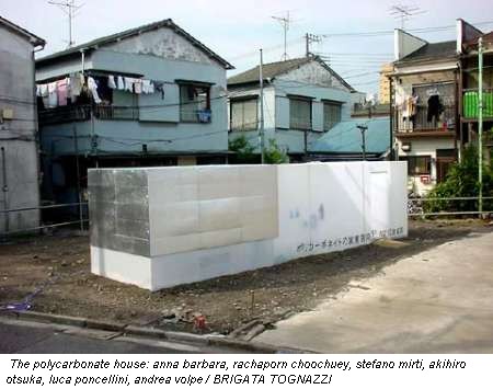 The polycarbonate house: anna barbara, rachaporn choochuey, stefano mirti, akihiro otsuka, luca poncellini, andrea volpe / BRIGATA TOGNAZZI