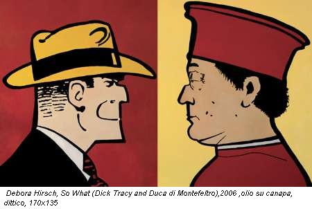 Debora Hirsch, So What (Dick Tracy and Duca di Montefeltro),2006 ,olio su canapa, dittico, 170x135